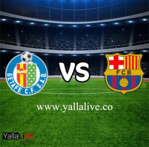 مشاهدة مباراة برشلونة وخيتافي بث مباشر اليوم يلا لايف الدوري الإسباني