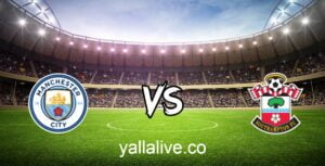 مشاهدة مباراة ساوثهامبتون ومانشستر سيتي بث مباشر اليوم 11/1/2023 يلا لايف بطولة كأس الرابطة الانجليزية