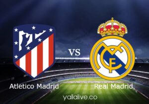 مشاهدة مباراة ريال مدريد واتلتيكو مدريد بث مباشر اليوم يلا لايف في الدوري الاسباني