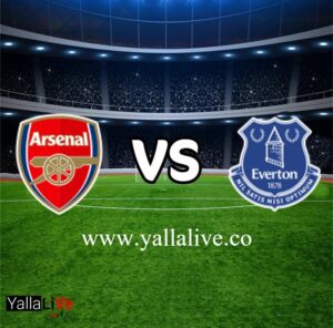 مشاهدة مباراة إيفرتون وأرسنال بث مباشر اليوم يلا لايف الدوري الانجليزي الممتاز