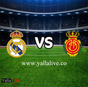 مشاهدة مباراة ريال مايوركا وريال مدريد بث مباشر اليوم يلا لايف بطولة الدوري الإسباني الممتاز
